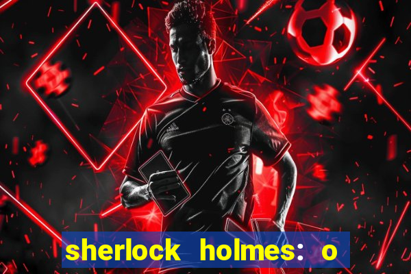 sherlock holmes: o jogo de sombras torrent